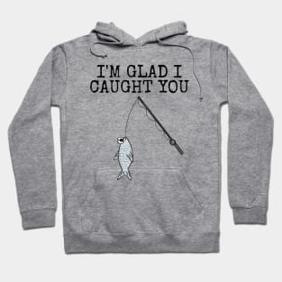 I'm Glad I Caught You, Fishing Sarcasm Office Humour Hoodie